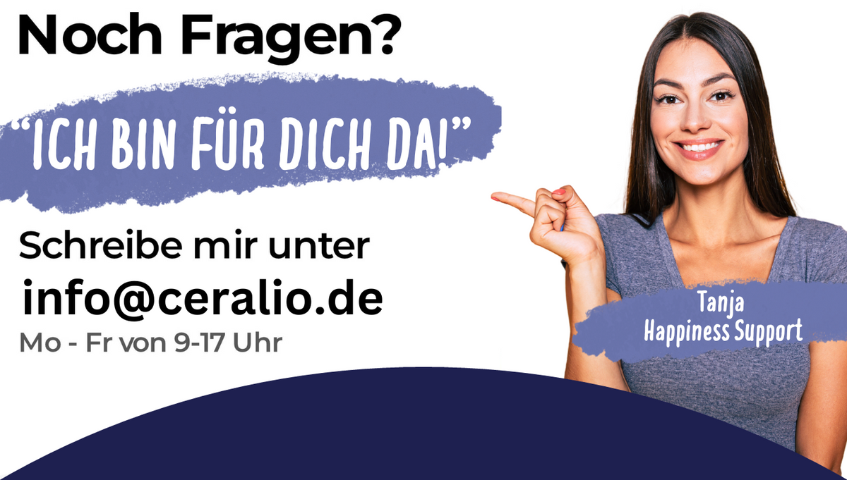 Noch Fragen? Schreib uns an info@ceralio.de – Tanja aus dem Happiness Support ist für dich da.